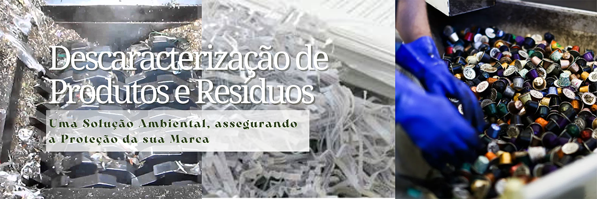 Descaracterização de Produtos e Resíduos com Segurança e Responsabilidade